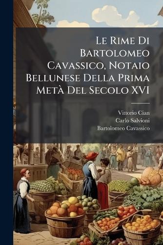 Le Rime Di Bartolomeo Cavassico, Notaio Bellunese Della Prima MetÃ Del cover