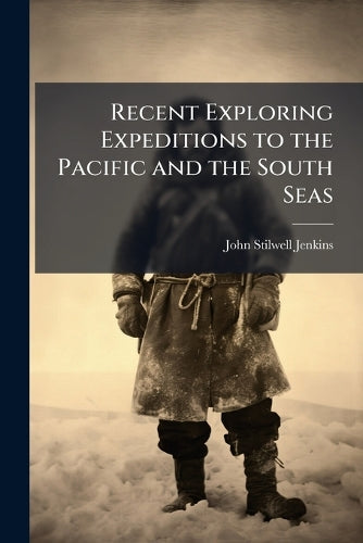 Recent Exploring Expeditions to the Pacific and the South Seas cover