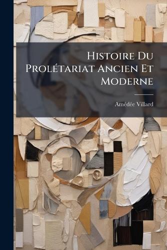 Histoire Du ProlÃ(c)tariat Ancien Et Moderne cover