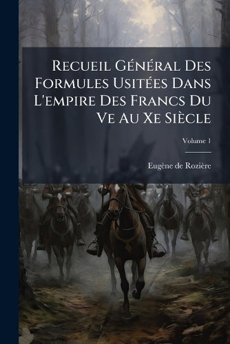 Recueil GÃ(c)nÃ(c)ral Des Formules UsitÃ(c)es Dans L'empire Des Francs cover