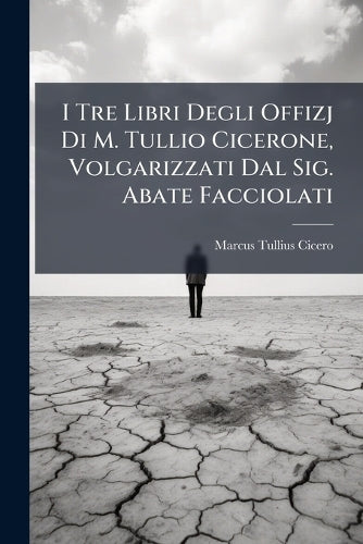 I Tre Libri Degli Offizj Di M. Tullio Cicerone, Volgarizzati Dal Sig. cover
