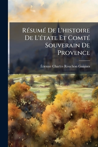 RÃ(c)sumÃ(c) De L'histoire De L'Ã(c)tate Et ComtÃ(c) Souverain De Prov cover