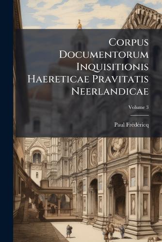 Corpus Documentorum Inquisitionis Haereticae Pravitatis Neerlandicae cover