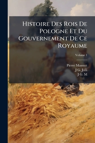 Histoire Des Rois De Pologne Et Du Gouvernement De Ce Royaume cover