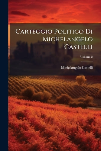 Carteggio Politico Di Michelangelo Castelli cover