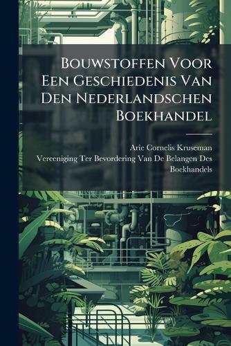 Bouwstoffen Voor Een Geschiedenis Van Den Nederlandschen Boekhandel cover