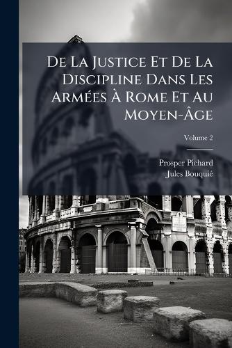 De La Justice Et De La Discipline Dans Les ArmÃ(c)es À Rome Et A cover