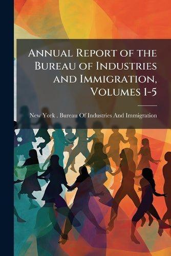 Annual Report of the Bureau of Industries and Immigration, Volumes 1-5 cover
