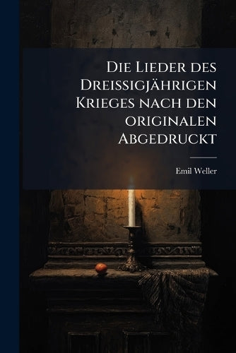 Die Lieder des Dreissigjährigen Krieges nach den originalen Abgedruckt cover