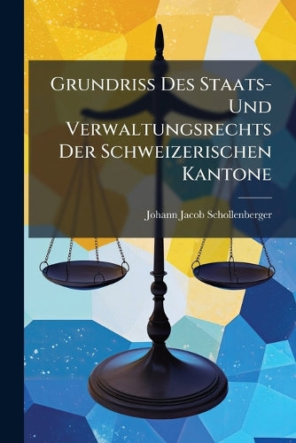 Grundriss Des Staats- Und Verwaltungsrechts Der Schweizerischen Kanton cover