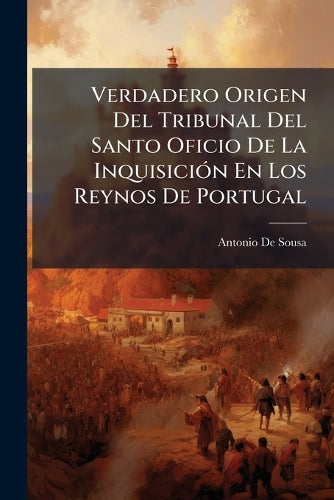 Verdadero Origen Del Tribunal Del Santo Oficio De La InquisiciÃ3n En L cover