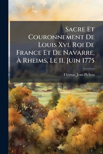 Sacre Et Couronnement De Louis Xvi. Roi De France Et De Navarre, Ã cover