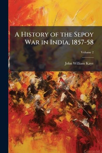 A History of the Sepoy War in India, 1857-58 cover