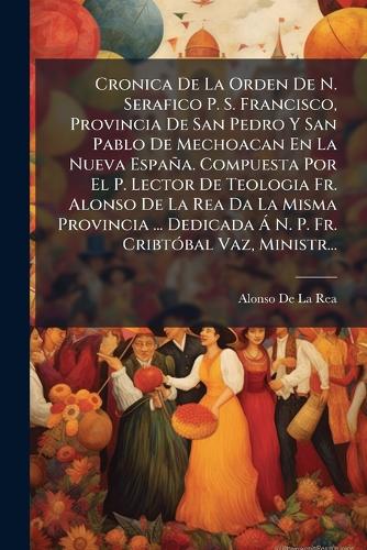 Cronica De La Orden De N. Serafico P. S. Francisco, Provincia De San P cover