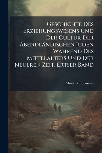 Geschichte Des Erziehungswesens Und Der Cultur Der Abendländischen Jud cover