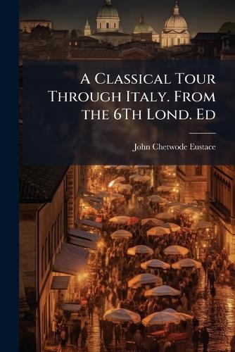 A Classical Tour Through Italy. From the 6Th Lond. Ed cover