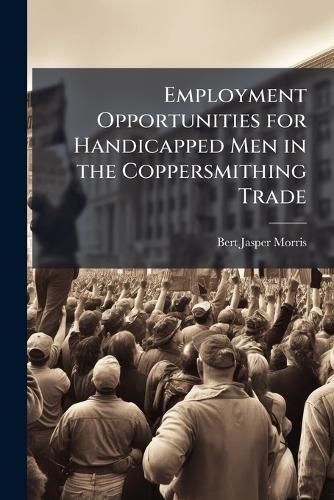 Employment Opportunities for Handicapped Men in the Coppersmithing Tra cover