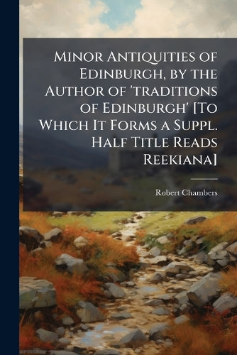 Minor Antiquities of Edinburgh, by the Author of 'traditions of Edinbu cover