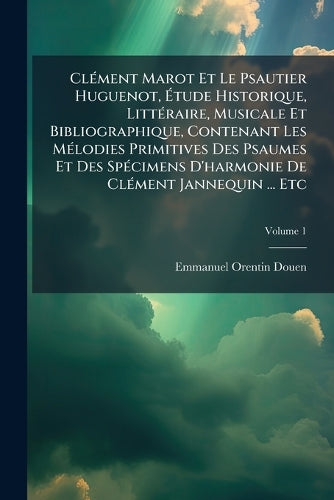 ClÃ(c)ment Marot Et Le Psautier Huguenot, Étude Historique, Litt cover