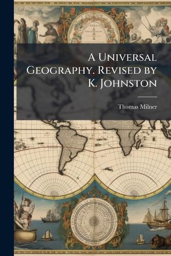 A Universal Geography. Revised by K. Johnston cover