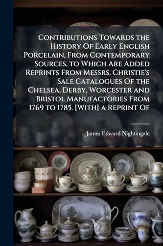 Contributions Towards the History Of Early English Porcelain, From Con cover