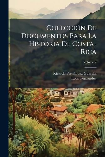 ColecciÃ3n De Documentos Para La Historia De Costa-Rica cover