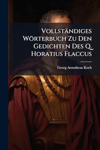 Vollständiges Wörterbuch Zu Den Gedichten Des Q. Horatius Flaccus cover