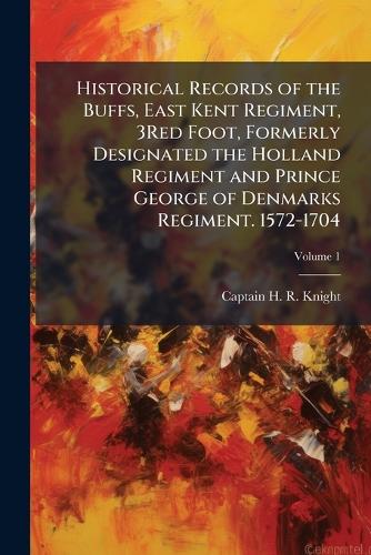 Historical Records of the Buffs, East Kent Regiment, 3Red Foot, Former cover