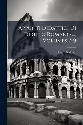 Appunti Didattici Di Diritto Romano ..., Volumes 7-9 cover
