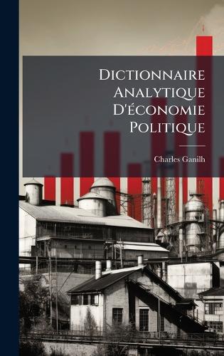 Dictionnaire Analytique D'Ã(c)conomie Politique cover