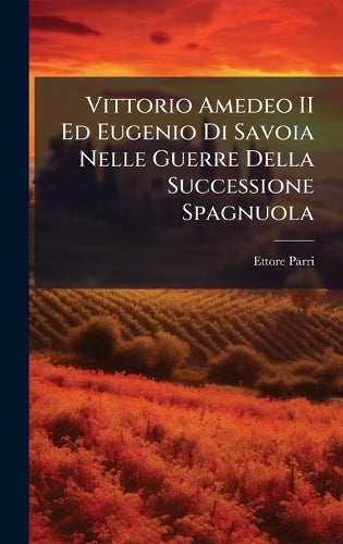 Vittorio Amedeo II Ed Eugenio Di Savoia Nelle Guerre Della Successione cover