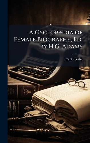 A CyclopÃ]dia of Female Biography, Ed. by H.G. Adams cover
