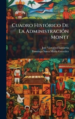 Cuadro HistÃ3rico De La AdministraciÃ3n Montt cover