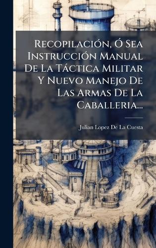 RecopilaciÃ3n, Ã" Sea InstrucciÃ3n Manual De La Tàctica Militar Y Nuev cover