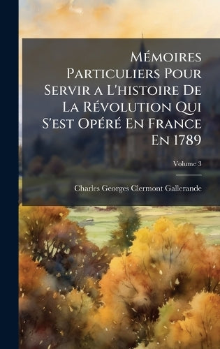 MÃ(c)moires Particuliers Pour Servir a L'histoire De La RÃ(c)volution cover