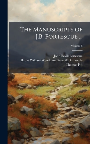 The Manuscripts of J.B. Fortescue ... cover