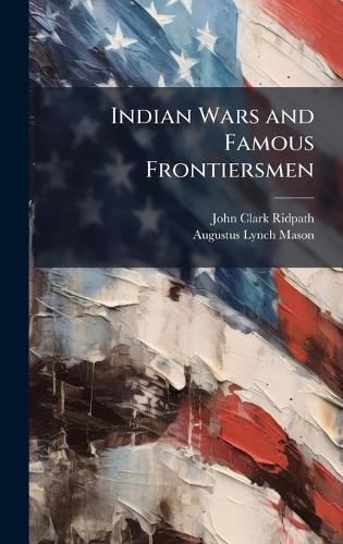 Indian Wars and Famous Frontiersmen cover