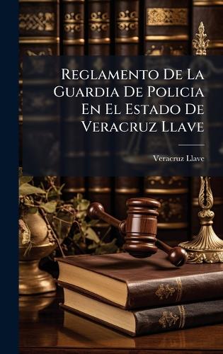 Reglamento De La Guardia De Policia En El Estado De Veracruz Llave cover