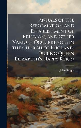 Annals of the Reformation and Establishment of Religion, and Other Var cover