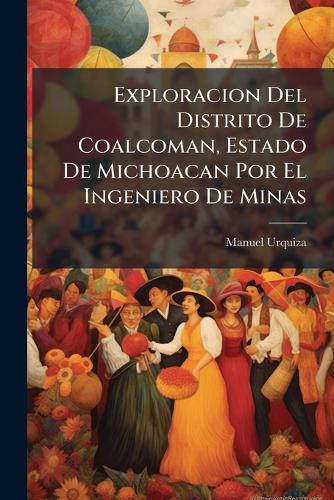Exploracion Del Distrito De Coalcoman, Estado De Michoacan Por El Inge cover