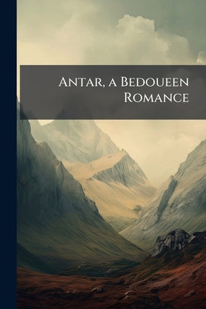 Antar, a Bedoueen Romance