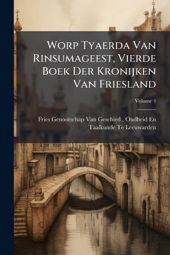 Worp Tyaerda Van Rinsumageest, Vierde Boek Der Kronijken Van Friesland cover
