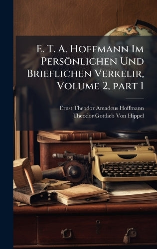 E. T. A. Hoffmann Im Persönlichen Und Brieflichen Verkelir, Volume 2, cover