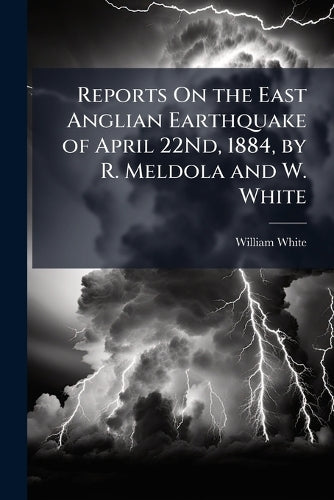 Reports On the East Anglian Earthquake of April 22Nd, 1884, by R. Meld cover