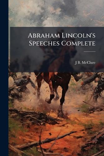 Abraham Lincoln's Speeches Complete cover