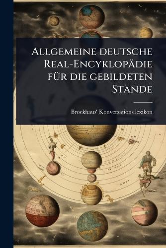 Allgemeine deutsche Real-Encyklopädie fÃ1/4r die gebildeten Stände cover