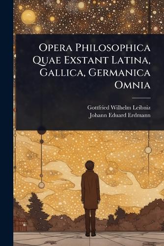 Opera Philosophica Quae Exstant Latina, Gallica, Germanica Omnia