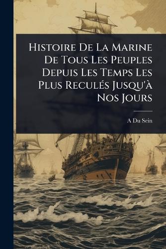 Histoire De La Marine De Tous Les Peuples Depuis Les Temps Les Plus Re cover