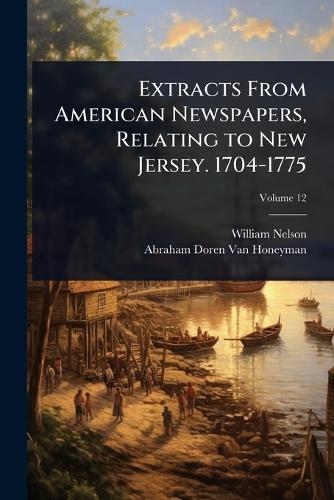 Extracts From American Newspapers, Relating to New Jersey. 1704-1775 cover