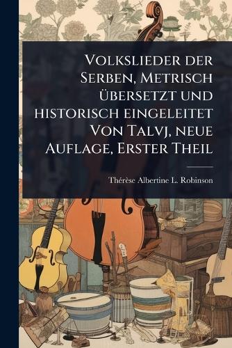 Volkslieder der Serben, Metrisch Ã1/4bersetzt und historisch eingeleit cover
